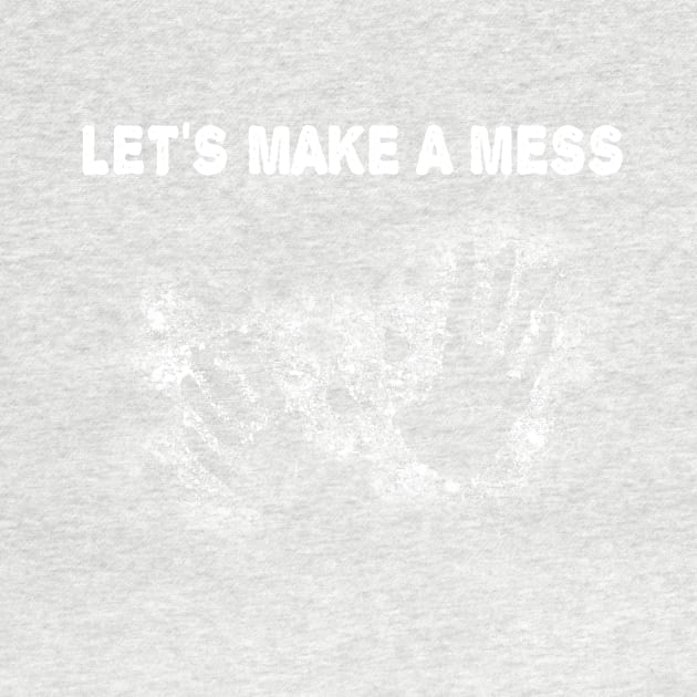 Let's Make a Mess! by jslbdesigns